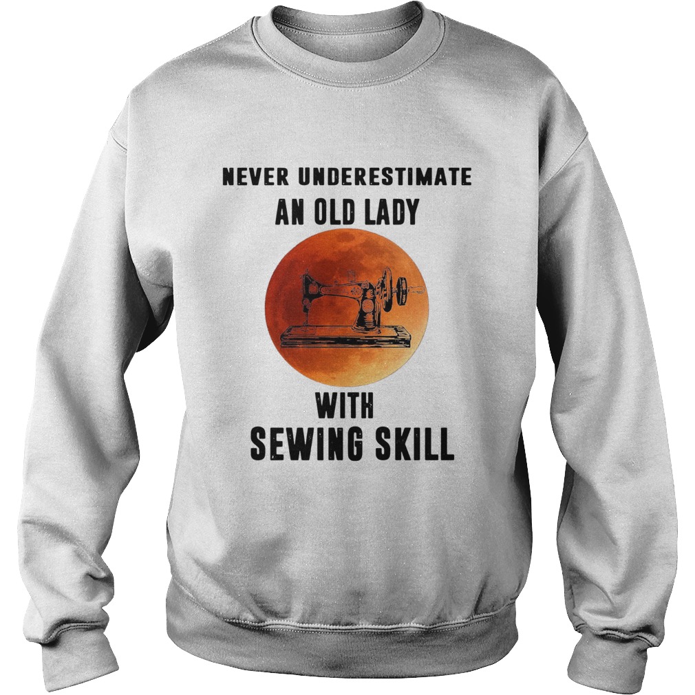 Never Underestimate An Old Lady With Sewing Skill Sweatshirt