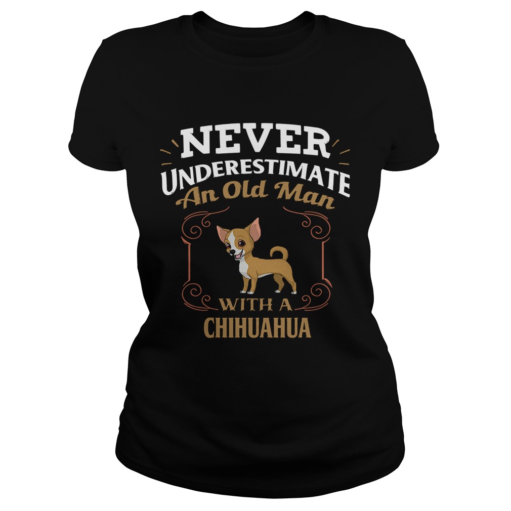 Never Underestimate An Old Man With A Chihuahua Classic Ladies