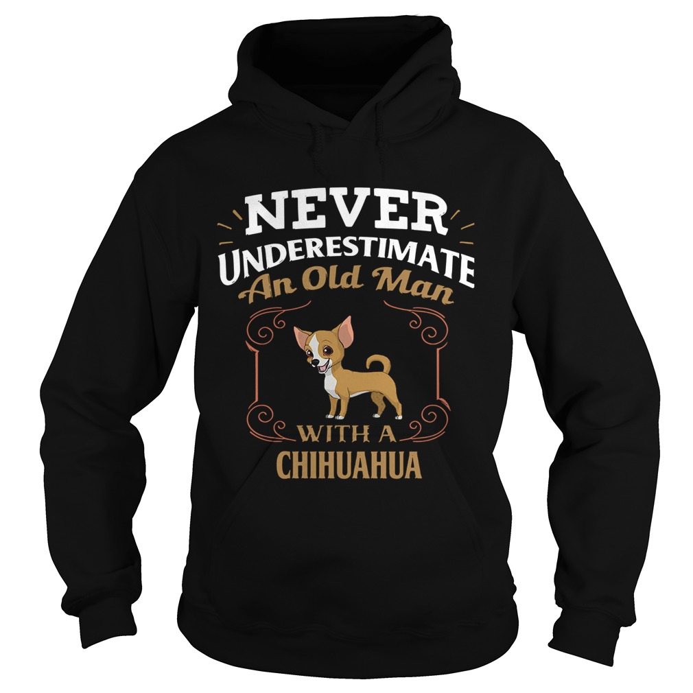 Never Underestimate An Old Man With A Chihuahua Hoodie