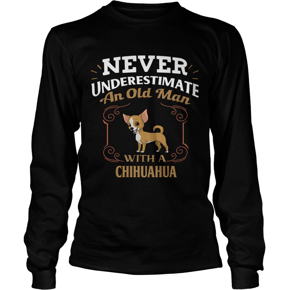 Never Underestimate An Old Man With A Chihuahua Long Sleeve