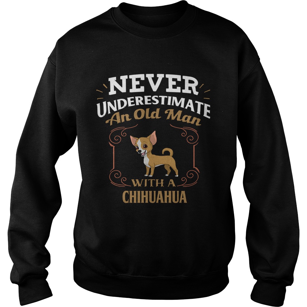 Never Underestimate An Old Man With A Chihuahua Sweatshirt