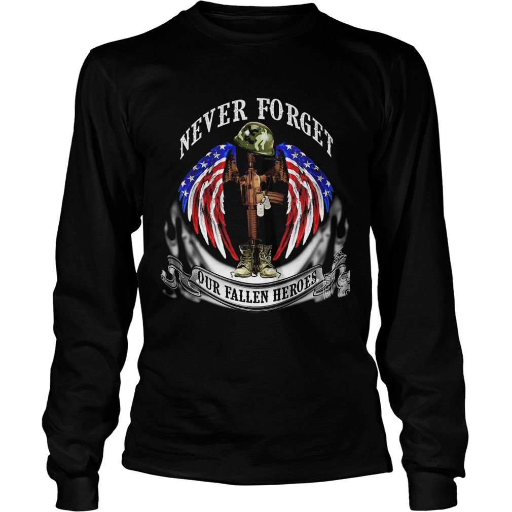 Never forget our fallen heroes American flag veteran Independence Day Long Sleeve