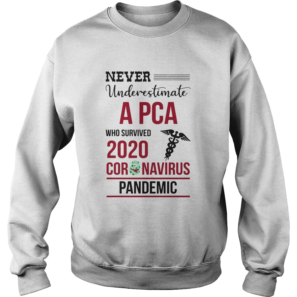Never underestimate a PCA assistant who survived 2020 coronavirus pandemic Sweatshirt