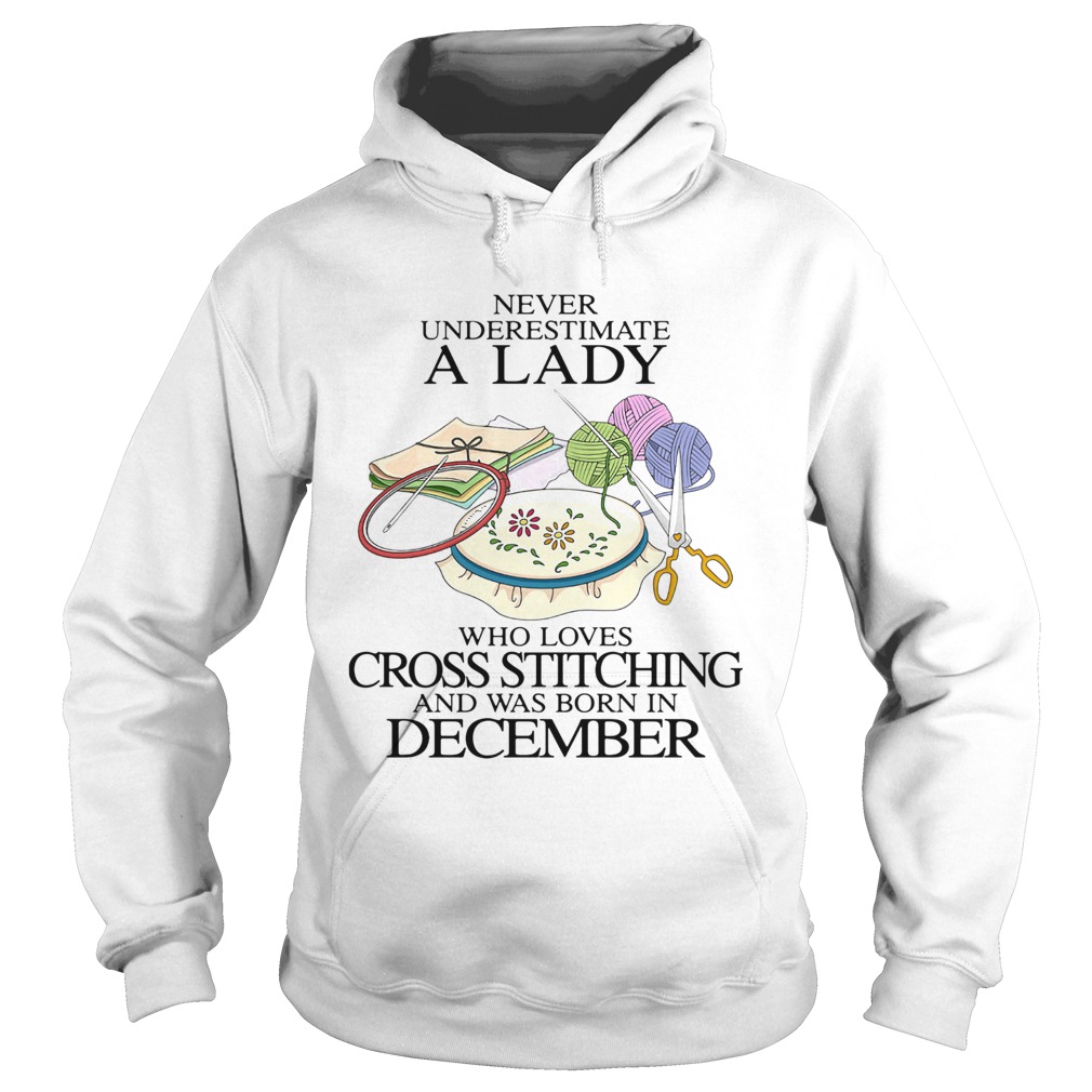 Never underestimate a lady who loves cross stitching and was born in december Hoodie