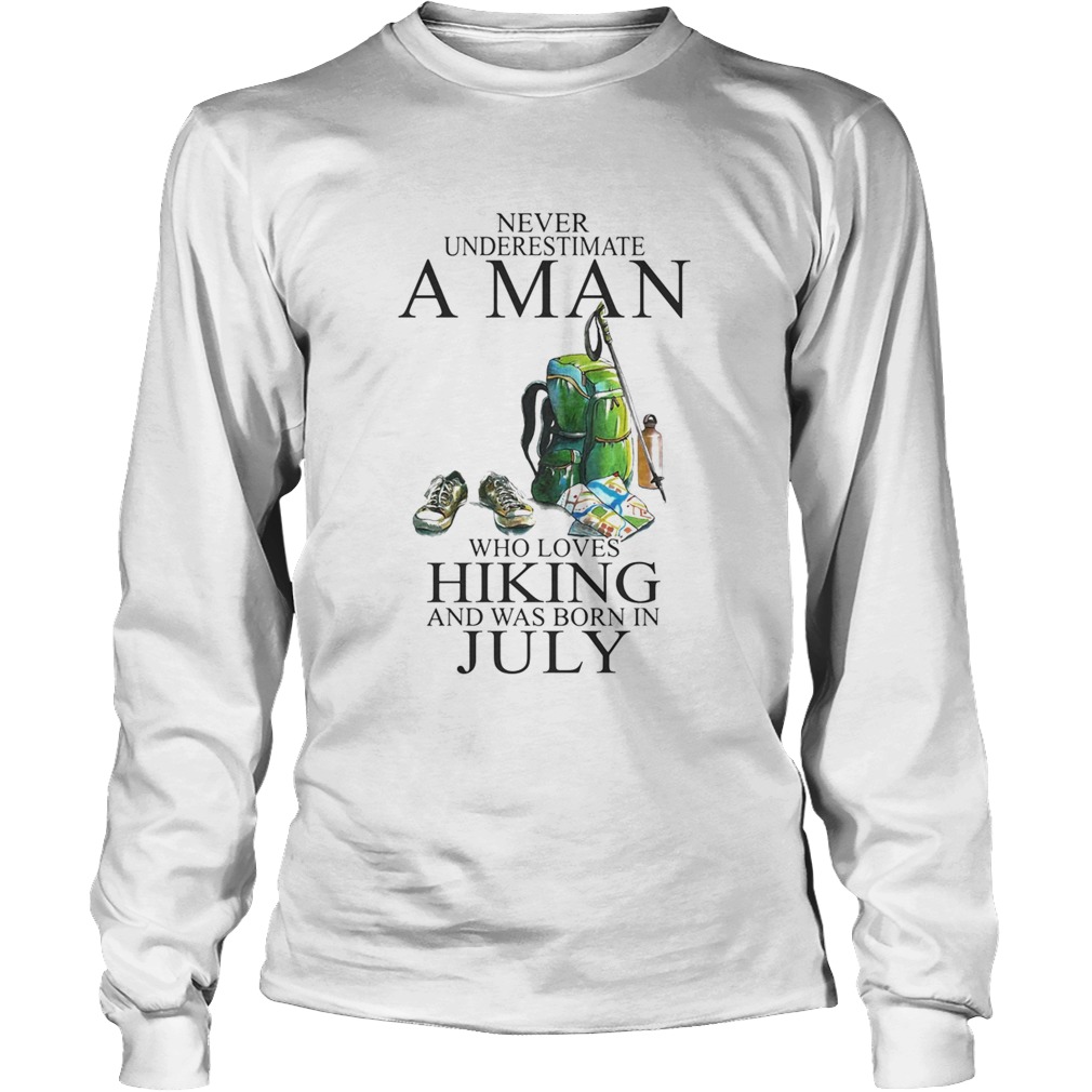 Never underestimate a man who loves hiking and was born in july Long Sleeve