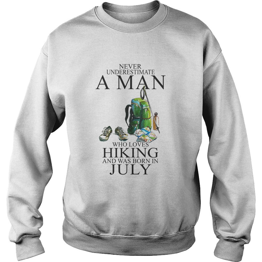Never underestimate a man who loves hiking and was born in july Sweatshirt
