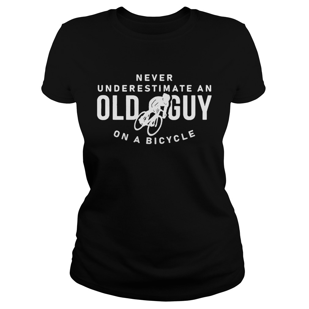 Never underestimate an old guy on a bicycle Classic Ladies