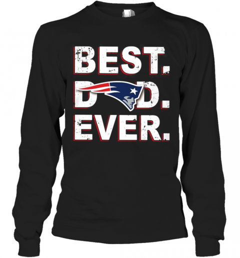 New England Patriots Best Dad Ever T-Shirt Long Sleeved T-shirt 