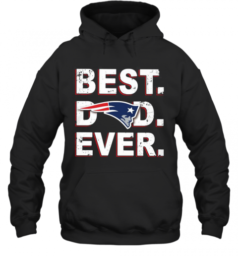 New England Patriots Best Dad Ever T-Shirt Unisex Hoodie
