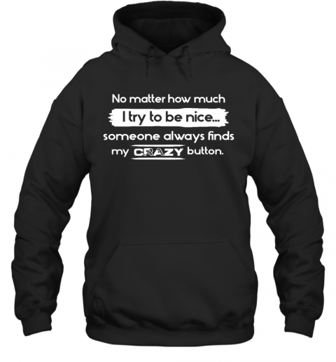 No Matter How Much I Try To Be Nice Someone Always Finds My Crazy Button T-Shirt Unisex Hoodie