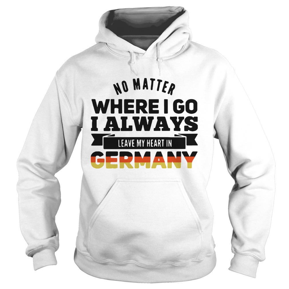 No Matter Where I Go I Always Leave My Heart In Germany Hoodie