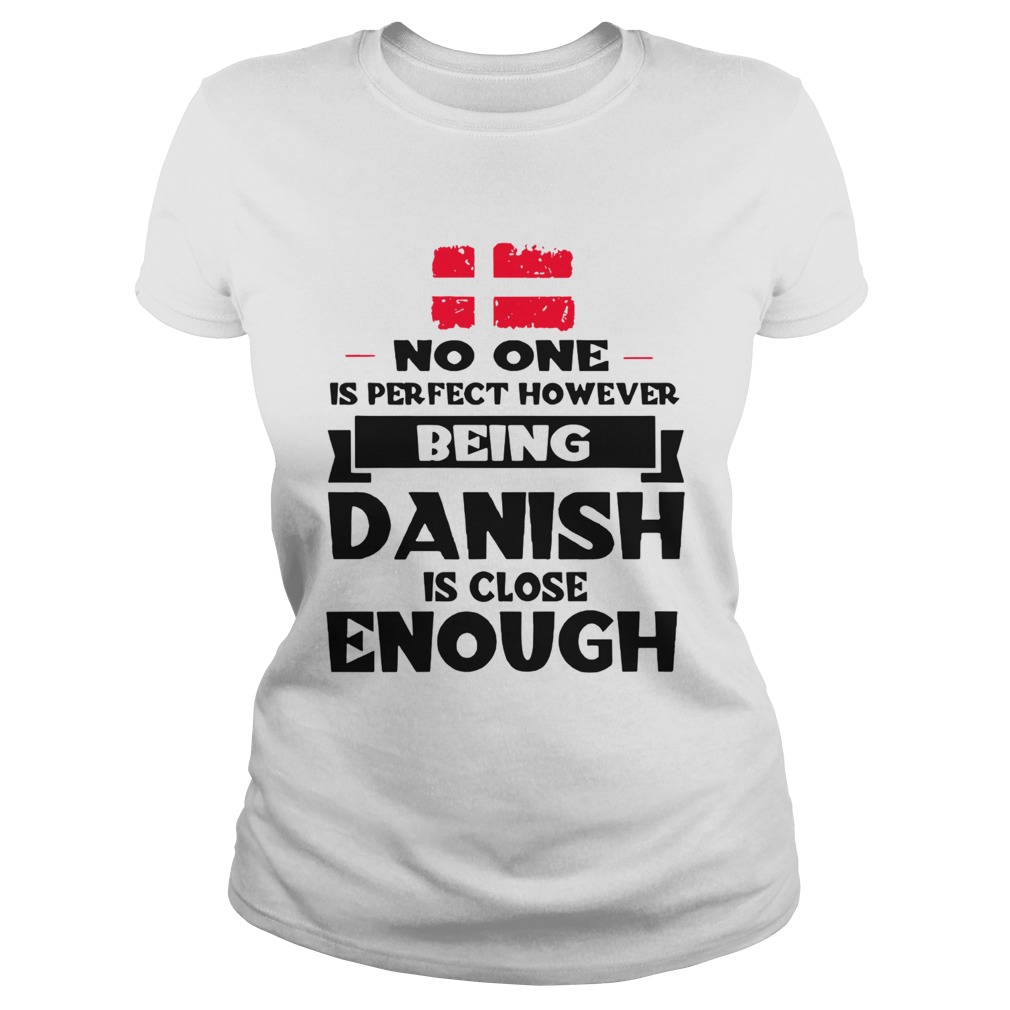 No One Is Perfect Being Danish Is Close Enough Classic Ladies