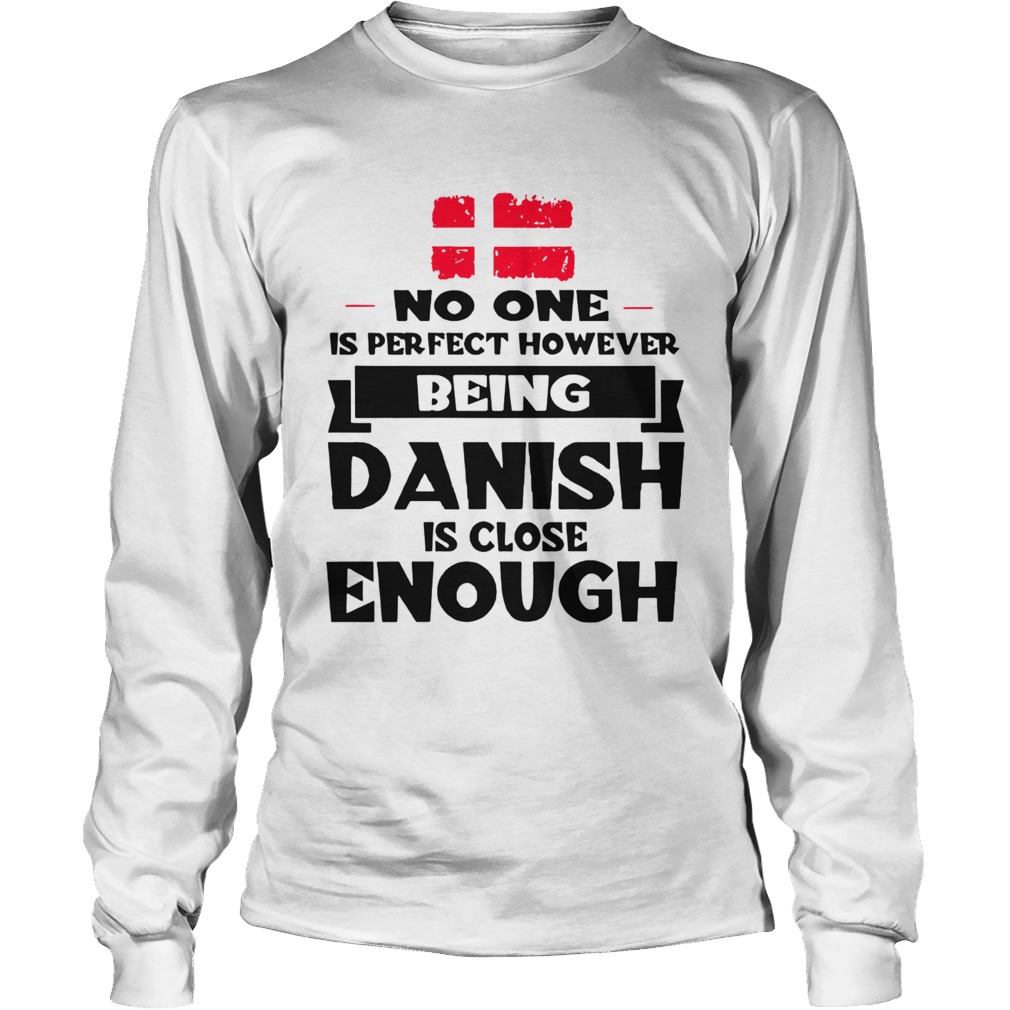 No One Is Perfect Being Danish Is Close Enough Long Sleeve