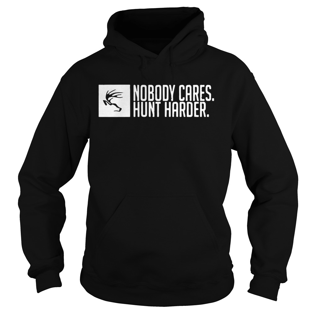 Nobody Cares Hunt Harder Hoodie