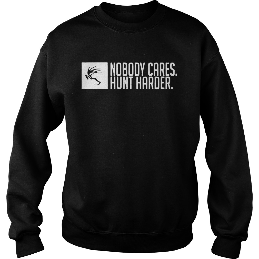 Nobody Cares Hunt Harder Sweatshirt