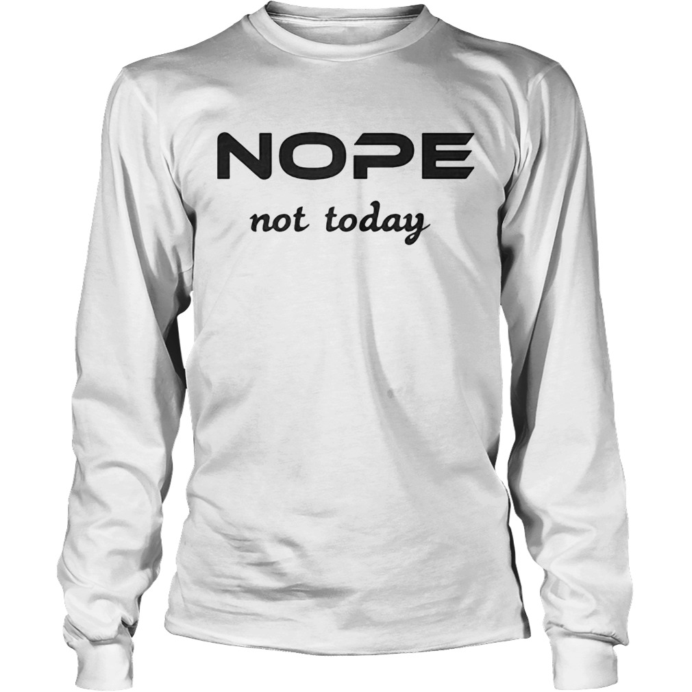 Nope not today classic Long Sleeve