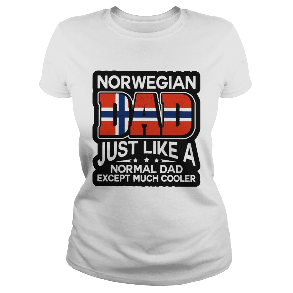 Norwegian Dad Just Like A Normal Dad Except Much Cooler Classic Ladies