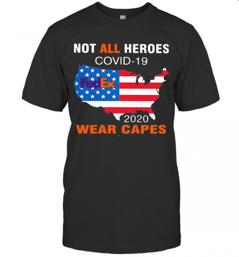 Not All Heroes Covid 19 Fedex 2020 Wear Capes American Flag Independence Day T-Shirt