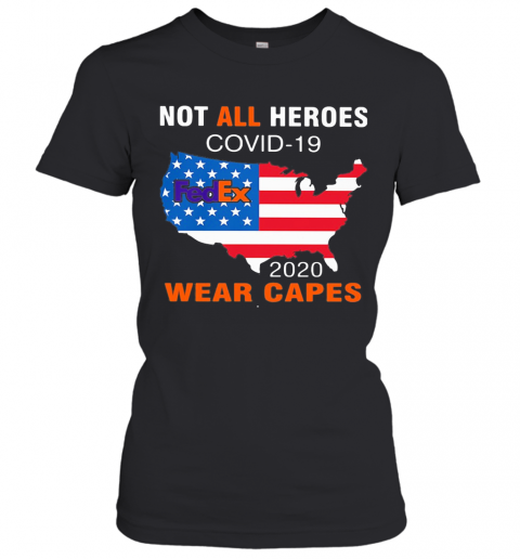 Not All Heroes Covid 19 Fedex 2020 Wear Capes American Flag Independence Day T-Shirt Classic Women's T-shirt