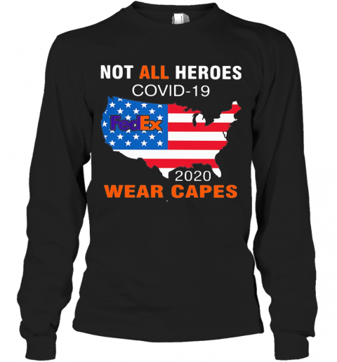 Not All Heroes Covid 19 Fedex 2020 Wear Capes American Flag Independence Day T-Shirt Long Sleeved T-shirt 