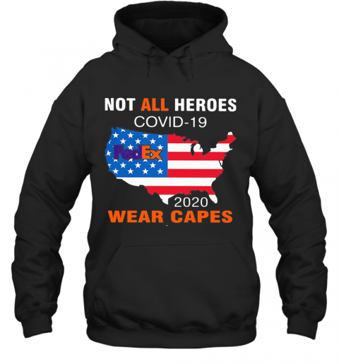 Not All Heroes Covid 19 Fedex 2020 Wear Capes American Flag Independence Day T-Shirt Unisex Hoodie
