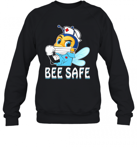 Nurse Bee Wear Mask Bee Safe Covid 19 T-Shirt Unisex Sweatshirt