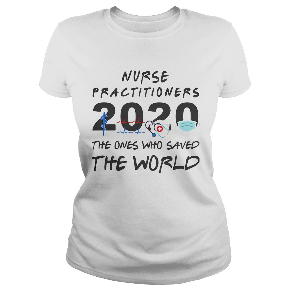 Nurse practitioners 2020 Stethoscope beat mask the ones who saved the world Classic Ladies