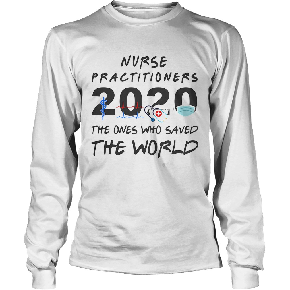 Nurse practitioners 2020 Stethoscope beat mask the ones who saved the world Long Sleeve