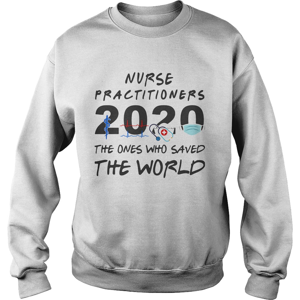 Nurse practitioners 2020 Stethoscope beat mask the ones who saved the world Sweatshirt