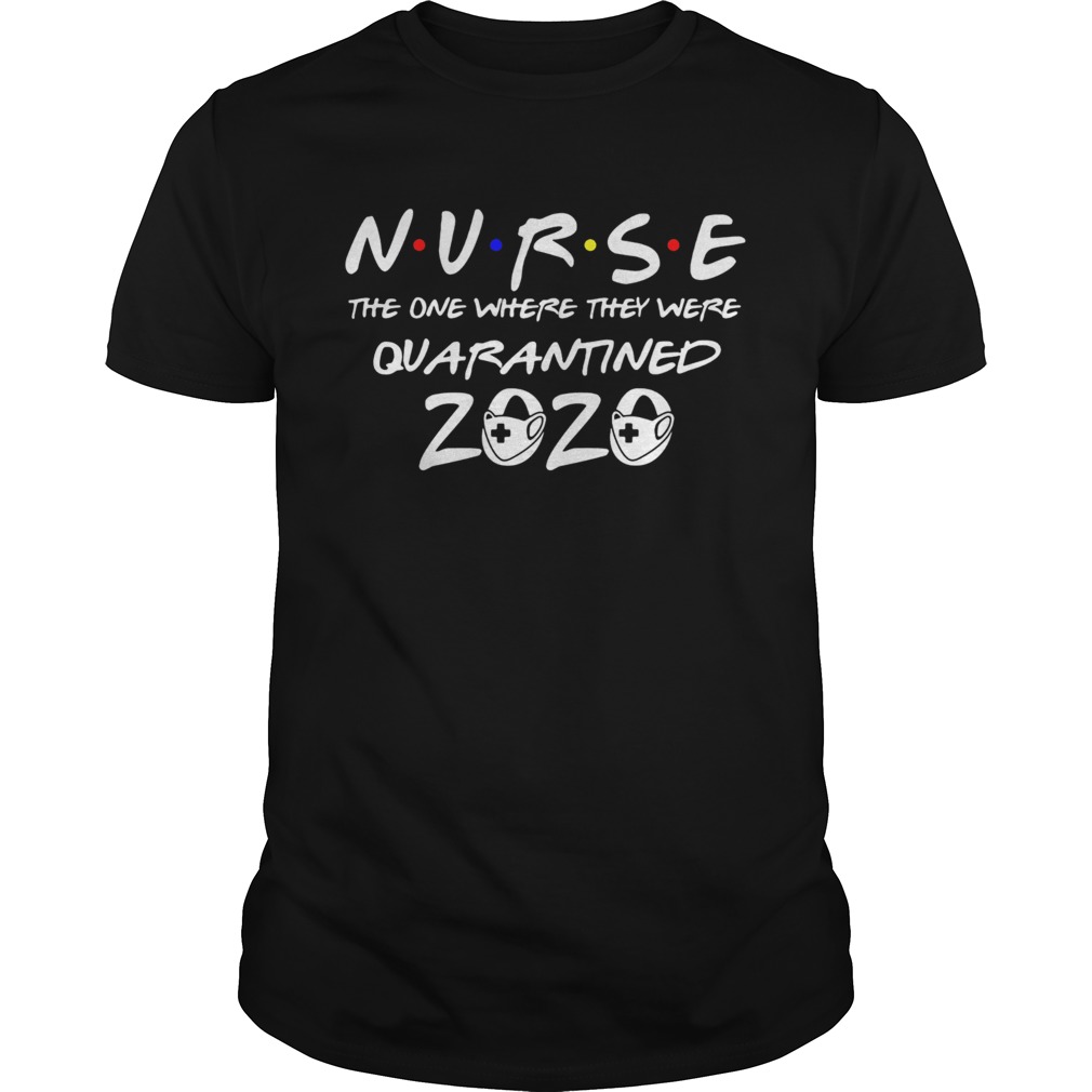 Nurse the one where they were quarantined 2020 mask shirt