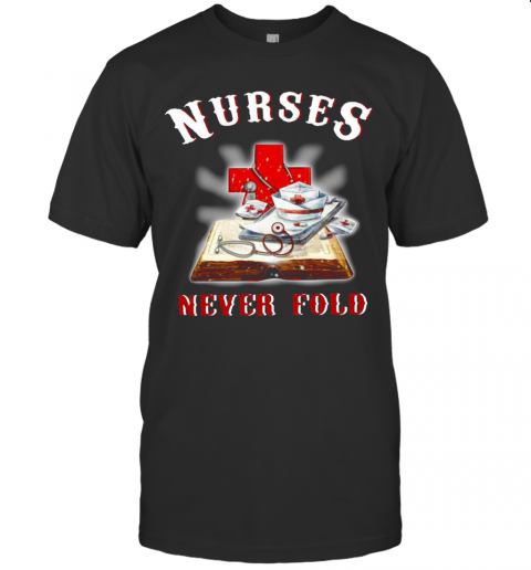 Nurses Never Fold T-Shirt