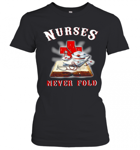 Nurses Never Fold T-Shirt Classic Women's T-shirt
