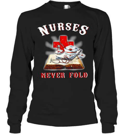 Nurses Never Fold T-Shirt Long Sleeved T-shirt 