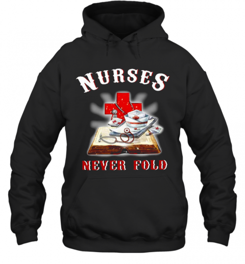 Nurses Never Fold T-Shirt Unisex Hoodie