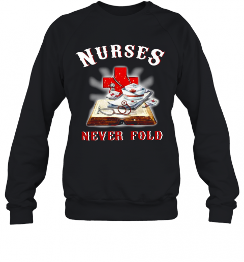 Nurses Never Fold T-Shirt Unisex Sweatshirt