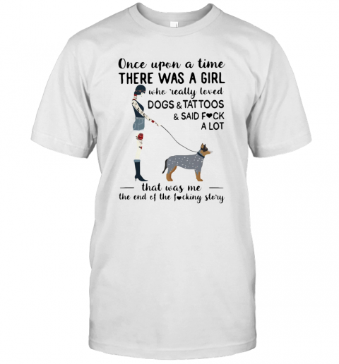 Once Upon A Time There Was A Girl Who Really Loved Australian Cattle Dogs T-Shirt