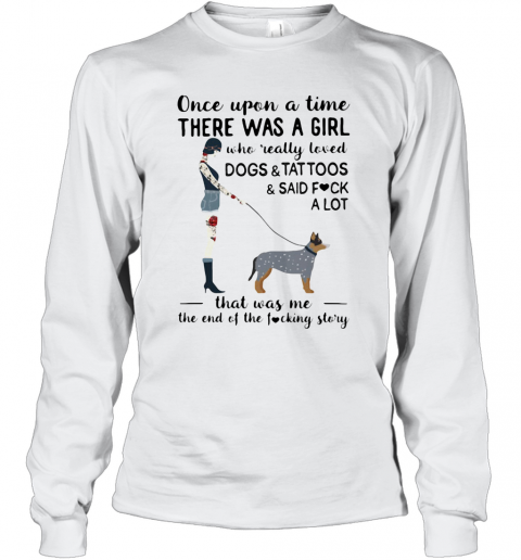 Once Upon A Time There Was A Girl Who Really Loved Australian Cattle Dogs T-Shirt Long Sleeved T-shirt 
