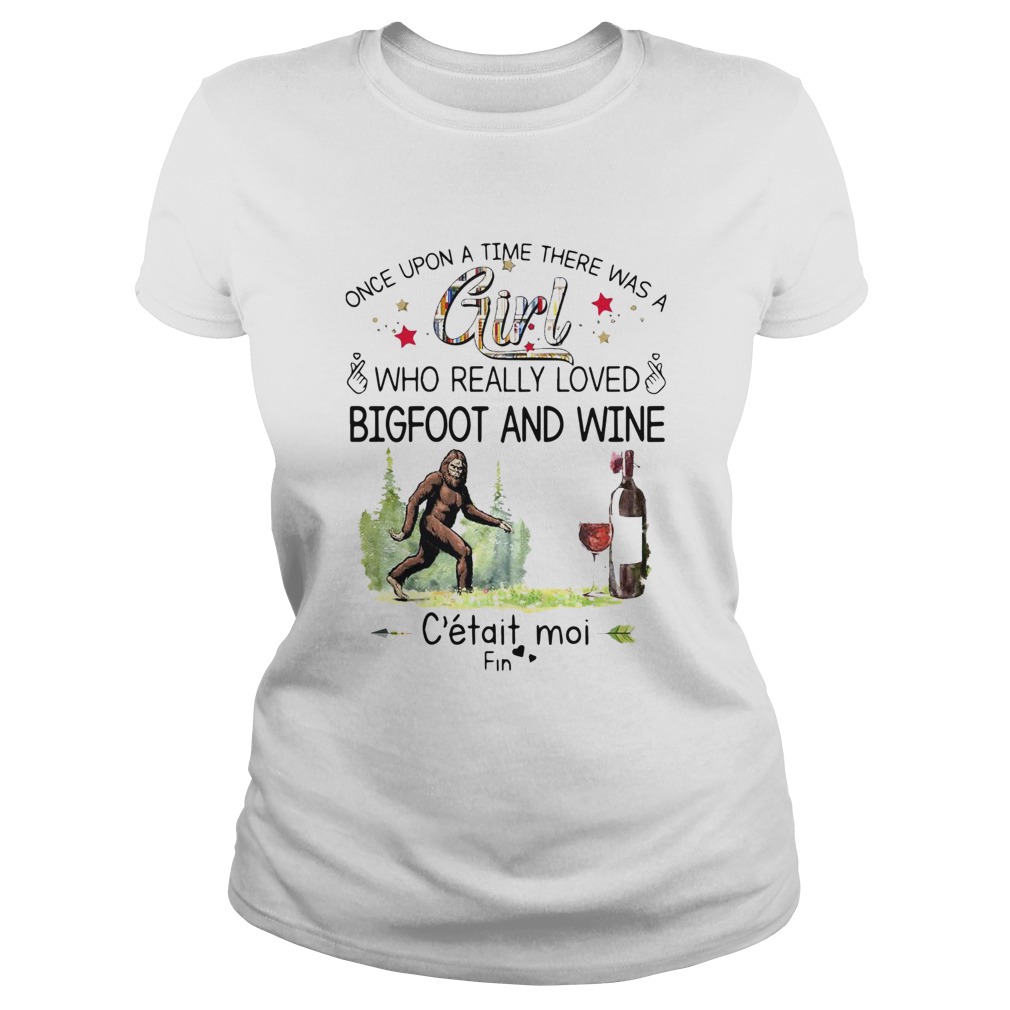 Once Upon A Time There Was A Girl Who Really Loved Bigfoot And Wine Classic Ladies