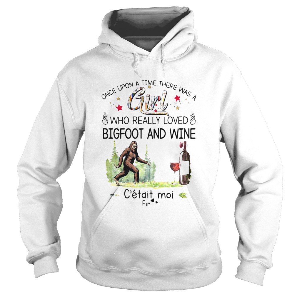 Once Upon A Time There Was A Girl Who Really Loved Bigfoot And Wine Hoodie