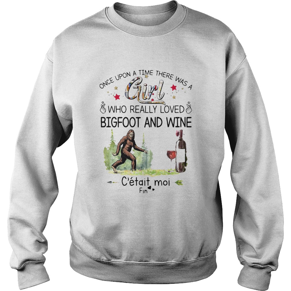 Once Upon A Time There Was A Girl Who Really Loved Bigfoot And Wine Sweatshirt