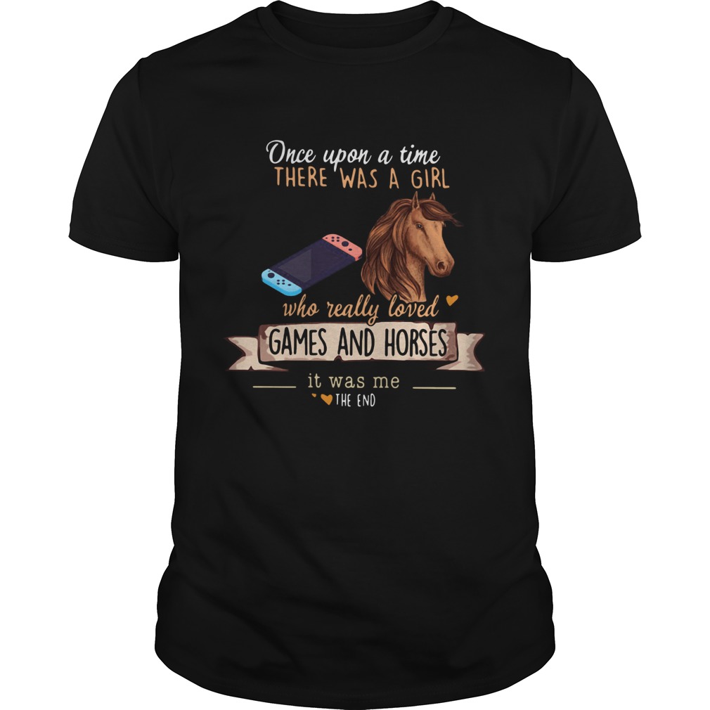 Once Upon A Time There Was A Girl Who Really Loved Games And Horses shirt