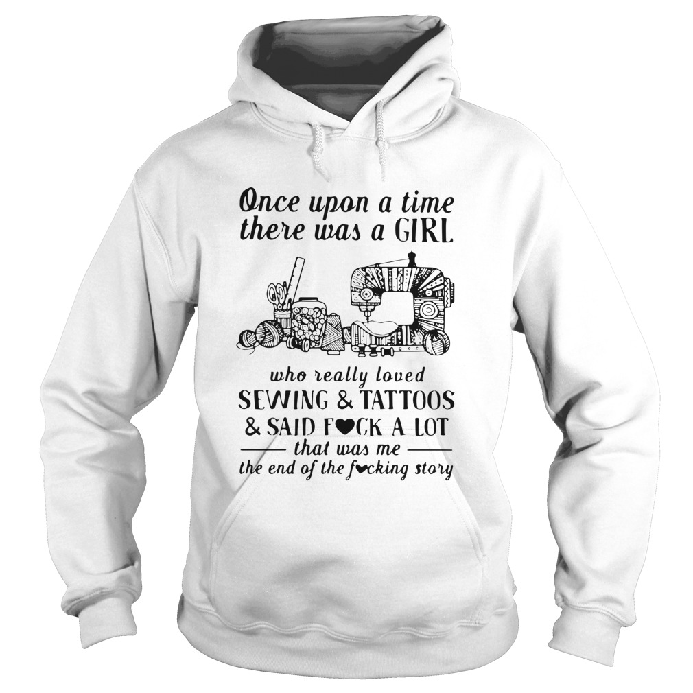 Once Upon A Time There Was A Girl Who Really Loved Sewing And Tattoos And Said Fuck A Lot Hoodie