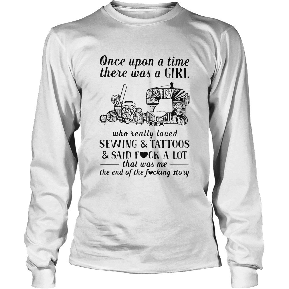 Once Upon A Time There Was A Girl Who Really Loved Sewing And Tattoos And Said Fuck A Lot Long Sleeve