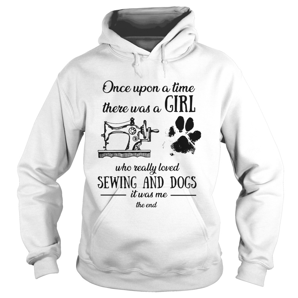 Once upon a time there was a girl sewing and dogs Hoodie
