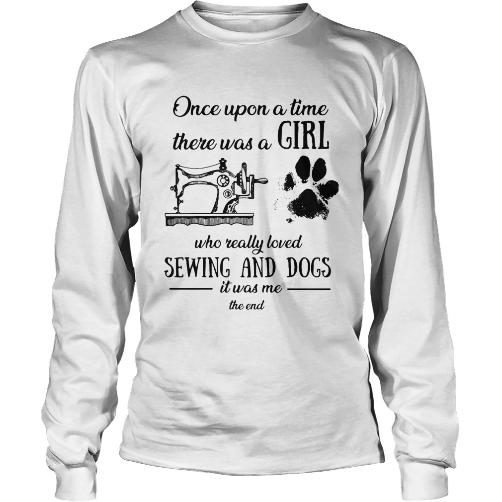Once upon a time there was a girl sewing and dogs Long Sleeve