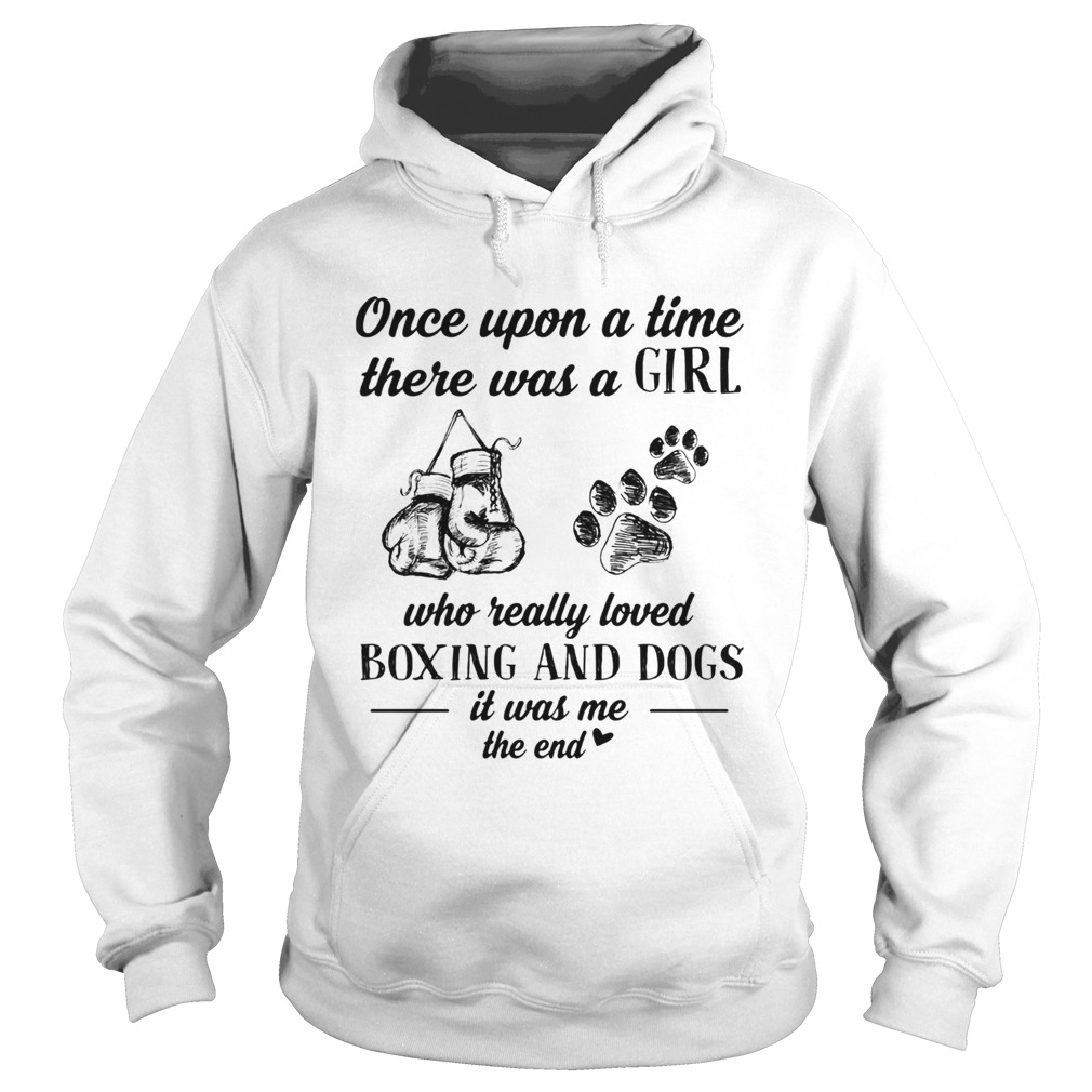 Once upon a time there was a girl who really loved boxing and dogs paw it was me the end Hoodie
