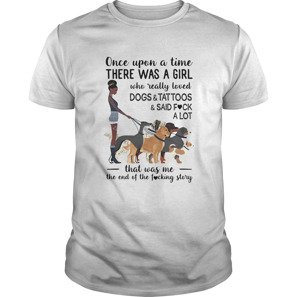 Once upon a time there was a girl who really loved dogs and tattoosans said fuck a lot heart shirt