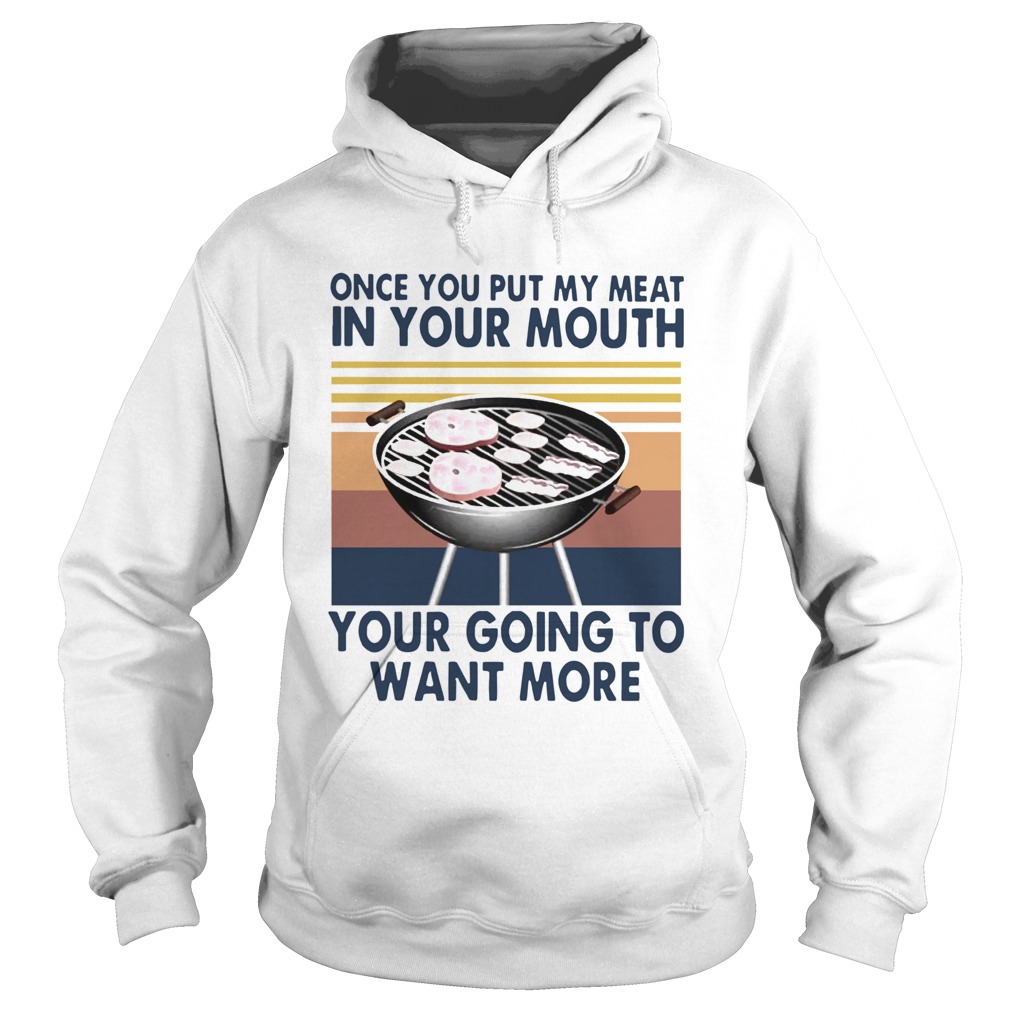 One You Put My Meat In Your Mouth Your Going To Want More Vintage Hoodie