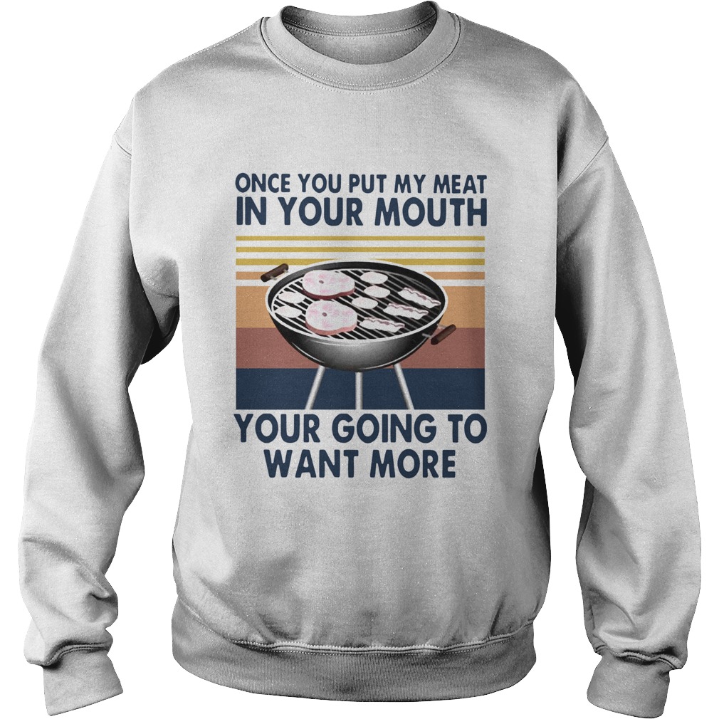 One You Put My Meat In Your Mouth Your Going To Want More Vintage Sweatshirt