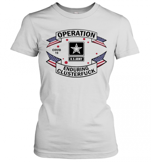 Operation COVID 19 2020 Enduring Clusterfuck T-Shirt Classic Women's T-shirt